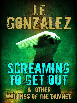 cover image of Screaming to Get Out & Other Wailings of the Damned